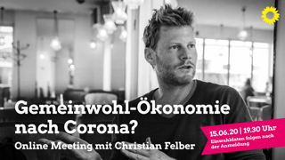 Online Meeting am 15. Juni mit Christian Felber: Von Corona zur Gemeinwohlökonomie? Ideen für den sozialökologischen Umbau unserer Gesellschaft