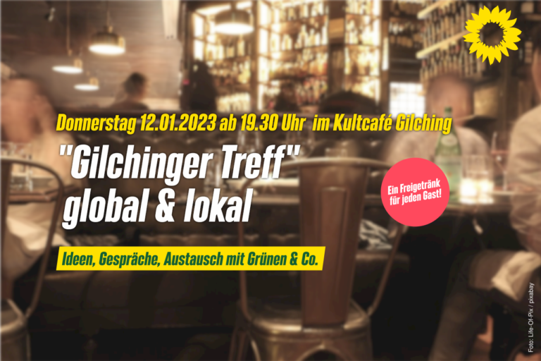 Gilchinger Treff – global & lokalIdeen, Gespräche, Austausch mit Grünen & Co.