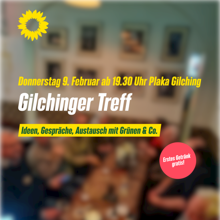 Gilchinger Treff – global & lokalIdeen, Gespräche, Austausch mit Grünen & Co.